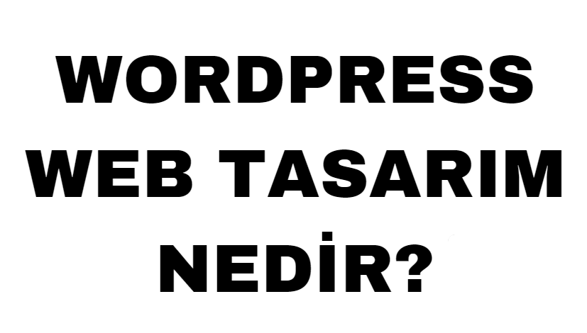 WordPress Web Tasarım Nedir?