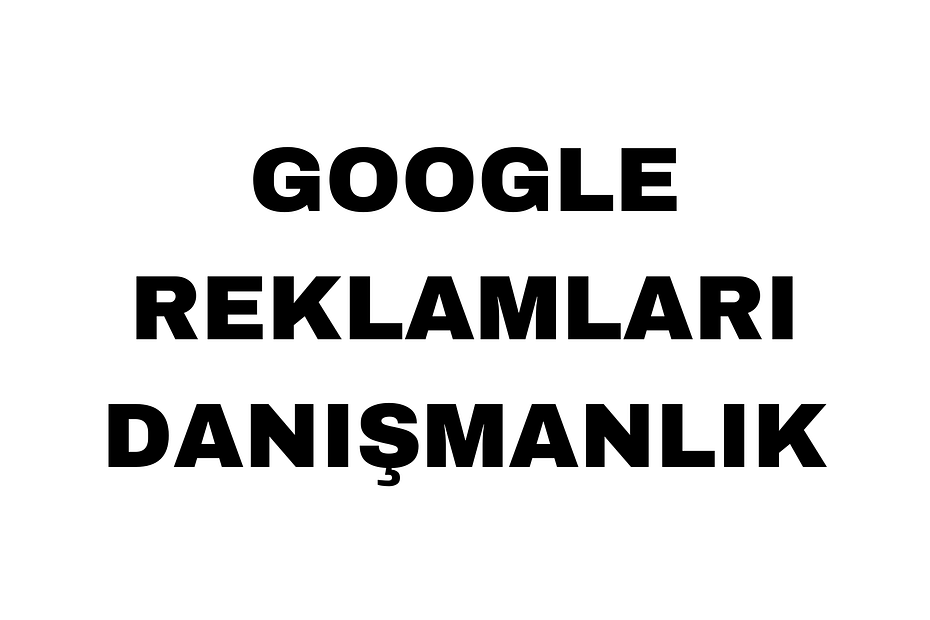 Google Reklamları Danışmanlık