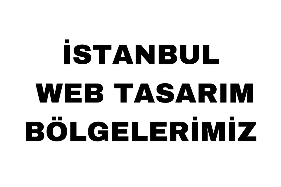 İstanbul Web Tasarım Bölgelerimiz